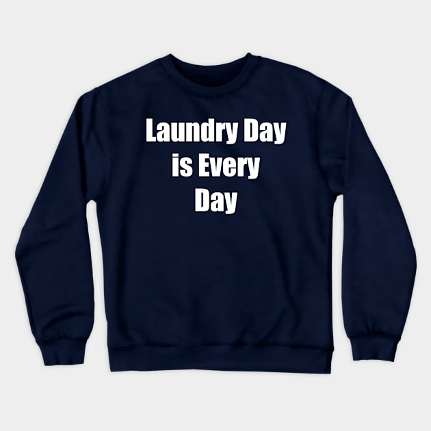 Laundry Day Is Every Day Crewneck Sweatshirt by swagmaven